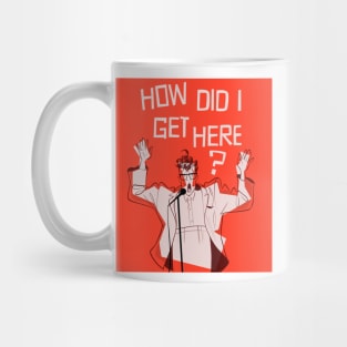 How Did I Get Here? Mug